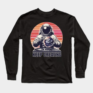 Just Keep Creating Long Sleeve T-Shirt